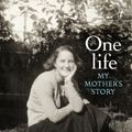 Cover Art for 9781925240962, One LifeMy Mother's Story by Grenville Kate
