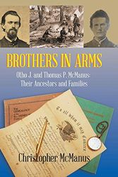 Cover Art for 9781796010107, Brothers in Arms: Otho J. and Thomas P. Mcmanus: Their Ancestors and Families by Christopher McManus