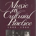 Cover Art for 9780520068575, Music as Cultural Practice, 1800-1900 (California Studies in 19th-Century Music) by Lawrence Kramer