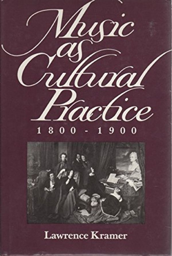 Cover Art for 9780520068575, Music as Cultural Practice, 1800-1900 (California Studies in 19th-Century Music) by Lawrence Kramer