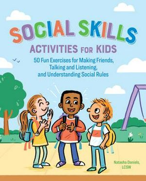 Cover Art for 9781641522960, Social Skills Activities for Kids: 50 Fun Exercises for Making Friends, Talking and Listening, and Understanding Social Rules by Natasha Daniels