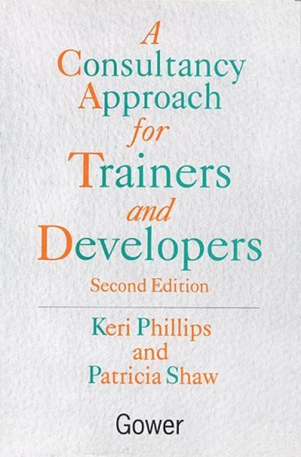 Cover Art for B01HC9NAGW, A Consultancy Approach for Trainers and Developers by Keri Phillips (1998-02-26) by Keri Phillips;Patricia Shaw