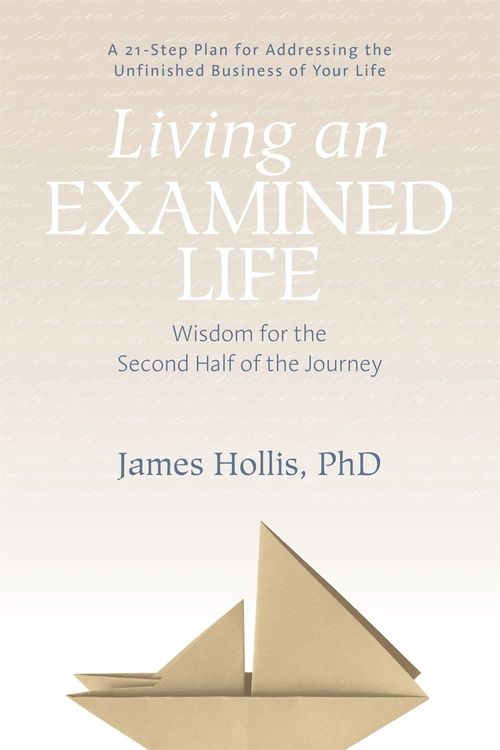 Cover Art for 9781683640479, Living an Examined LifeWisdom for the Second Half of the Journey by James Hollis