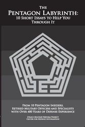 Cover Art for 9780615446240, The Pentagon Labyrinth: 10 Short Essays to Help You Through It by Wheeler, Winslow T.; Sprey, Pierre M.; Wilson, George; Spinney, Franklin C.; Gudmundsson, Bruce I.; Col. G.I. Wilson (U.S. Marine Corps; ret.); Col. Chet Richards (U.S. Air Force; Cockburn, Andrew; Christie, Thomas
