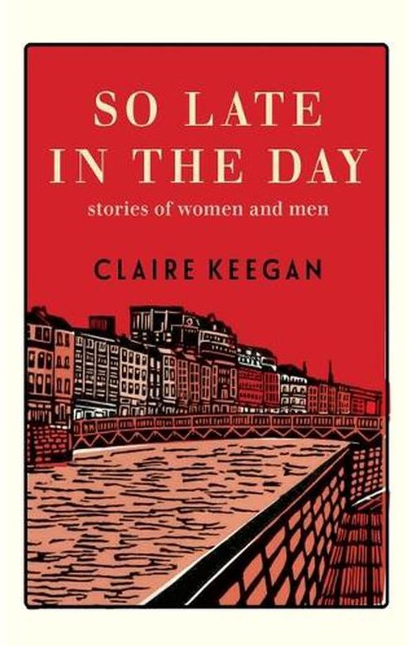 Cover Art for 9780802160850, So Late in the Day: Stories of Women and Men by Claire Keegan