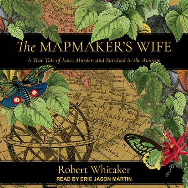Cover Art for 9781977344021, The Mapmaker's Wife: A True Tale Of Love, Murder, And Survival In The Amazon by Robert Whitaker