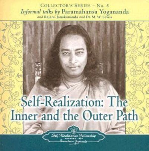 Cover Art for 9780876124406, Self Realization: The Inner and the Outer Path - An Informal Talk by Paramahansa Yogananda, Rajarsi Janakananda and Dr. M.W. Lewis (Collector's Series ... An Informal Talk By Paramahansa Yogananda) by Paramahansa Yogananda, Rajarsi Janakananda, M. W. Lewis
