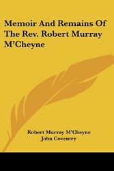 Cover Art for 9780548287422, Memoir and Remains of the REV. Robert Murray M'Cheyne by M'Cheyne, Robert Murray