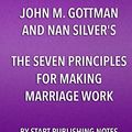 Cover Art for 9781635967142, Summary, Analysis, and Review of John M. Gottman and Nan Silver's the Seven Principles for Making Marriage WorkA Practical Guide from the Country's by Start Publishing Notes