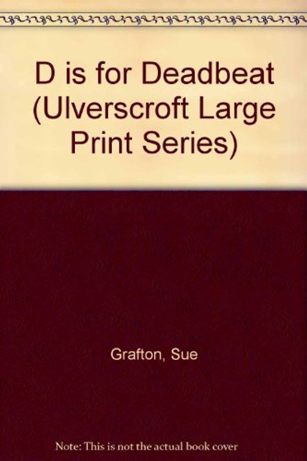 Cover Art for 9780708921180, D Is for Deadbeat (Ulverscroft Large Print Series) by Sue Grafton