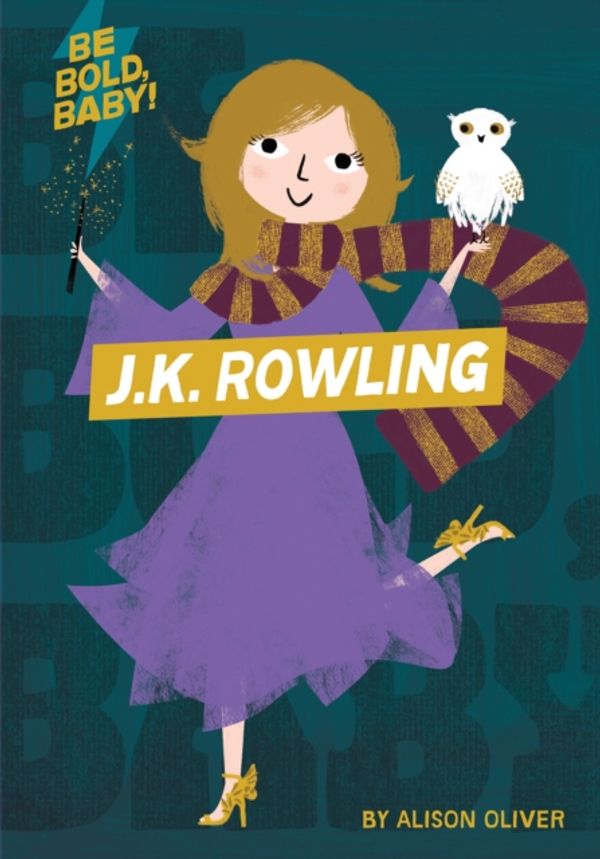 Cover Art for 9781328519931, Be Bold, Baby: J.K. Rowling by Alison Oliver