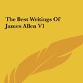 Cover Art for 9781161499711, The Best Writings of James Allen V1 by Associate Professor of Philosophy James Allen