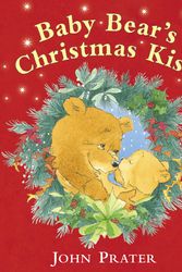 Cover Art for 9780099439639, Baby Bear's Christmas Kiss by John Prater