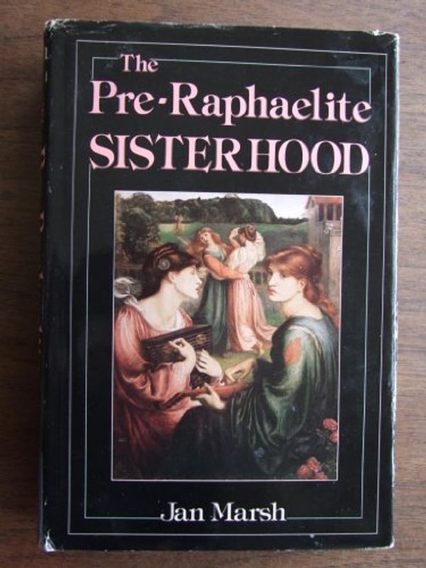 Cover Art for 9780312637385, The Pre-Raphaelite Sisterhood by Marsh Jan