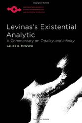 Cover Art for 9780810130548, Levinas's Existential Analytic: A Commentary on Totality and Infinity (Studies in Phenomenology and Existential Philosophy) by James R. Mensch