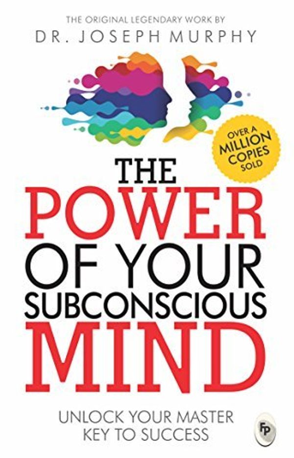 Cover Art for B01FELVQZ2, The Power of Your Subconscious Mind: Unlock Your Master Key to Success by Joseph Murphy (2015-02-01) by Joseph Murphy
