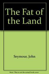 Cover Art for 9780954564605, The Fat of the Land by John Seymour