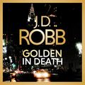 Cover Art for B0821MKSHQ, Golden In Death: In Death, Book 50 by J. D. Robb