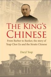 Cover Art for 9789811263101, The King's Chinese: From Barber to Banker, the Story of Yeap Chor Ee and the Straits Chinese by Daryl Yeap