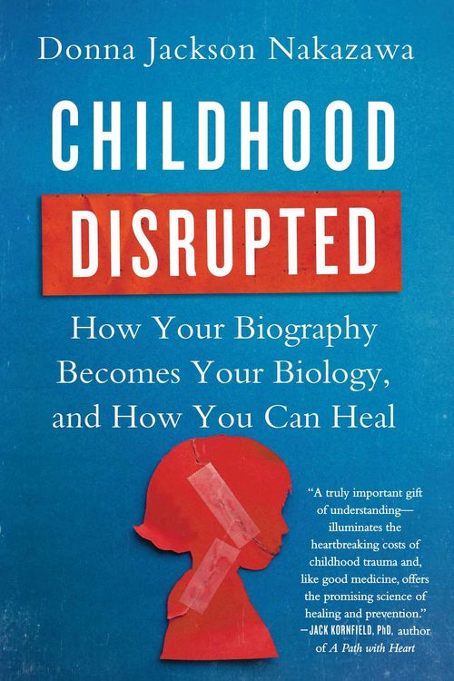 Cover Art for 9781476748368, Childhood Disrupted: How Your Biography Becomes Your Biology, and How You Can Heal by Donna Jackson Nakazawa