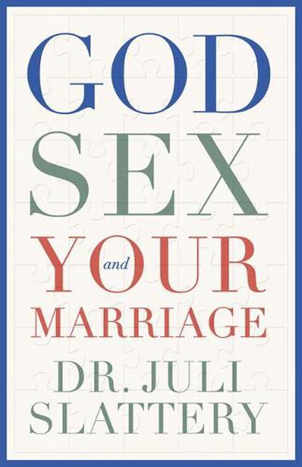 Cover Art for 9780802429018, God, Sex, and Your Marriage by Juli Slattery