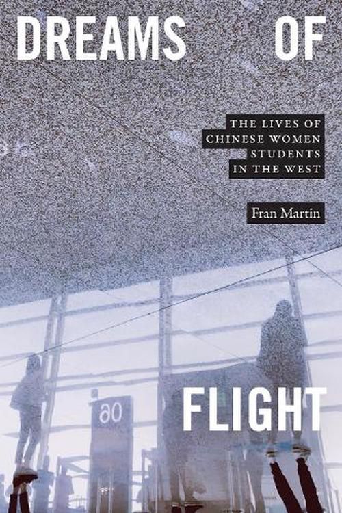 Cover Art for 9781478017615, Dreams of Flight: The Lives of Chinese Women Students in the West by Fran Martin