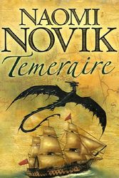 Cover Art for 9780007219117, Temeraire by Naomi Novik