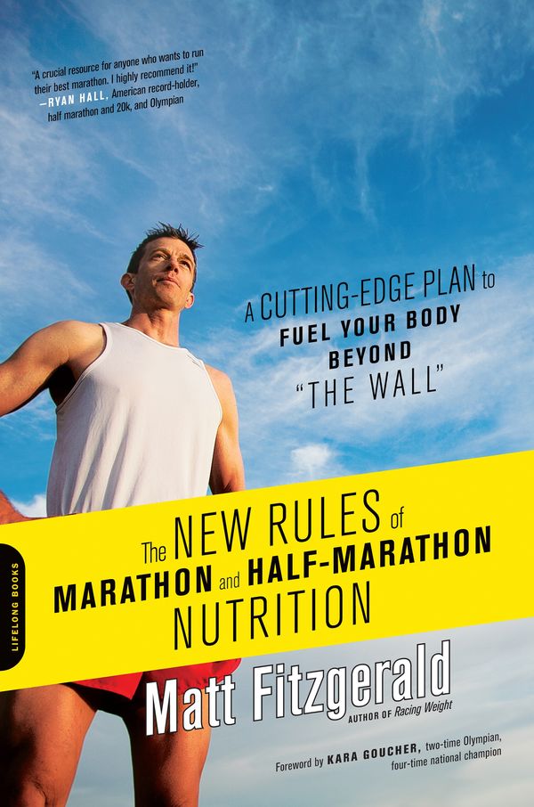 Cover Art for 9780738216454, The New Rules of Marathon and Half-Marathon Nutrition: A Cutting-Edge Plan to Fuel Your Body Beyond "the Wall" by Matt Fitzgerald