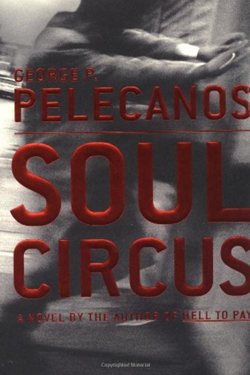 Cover Art for 9780316608435, Soul Circus by George Pelecanos