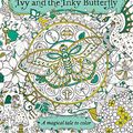 Cover Art for 0499991633760, Ivy and the Inky Butterfly: A Magical Tale to Color by Johanna Basford