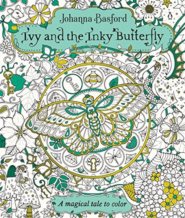 Cover Art for 0499991633760, Ivy and the Inky Butterfly: A Magical Tale to Color by Johanna Basford