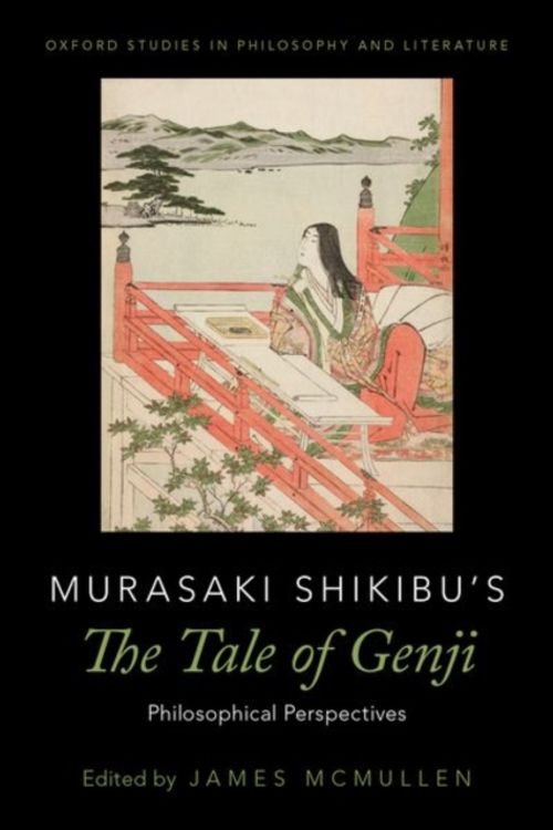 Cover Art for 9780190654986, Murasaki Shikibu's The Tale of Genji: Philosophical Perspectives (Oxford Studies in Philosophy and Lit) by James McMullen
