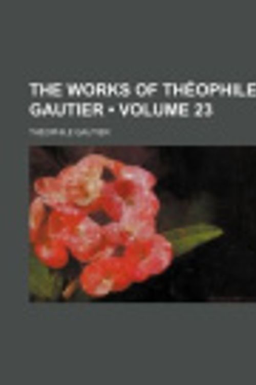 Cover Art for 9781154435535, The Works of Th Ophile Gautier  Volume 2 by Th Ophile Gautier