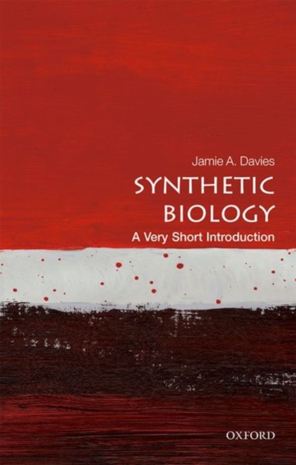 Cover Art for 9780198803492, Synthetic Biology A Very Short IntroductionA Very Short Introduction by Jamie A. Davies