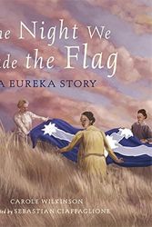 Cover Art for 9781922179159, The Night We Made the Flag by Carole Wilkinson