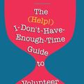 Cover Art for 9780940576407, The (Help!) I-Don't-Have-Enough-Time Guide to Volunteer Management by Katherine Noyes Campbell