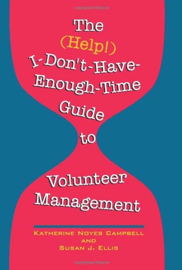 Cover Art for 9780940576407, The (Help!) I-Don't-Have-Enough-Time Guide to Volunteer Management by Katherine Noyes Campbell