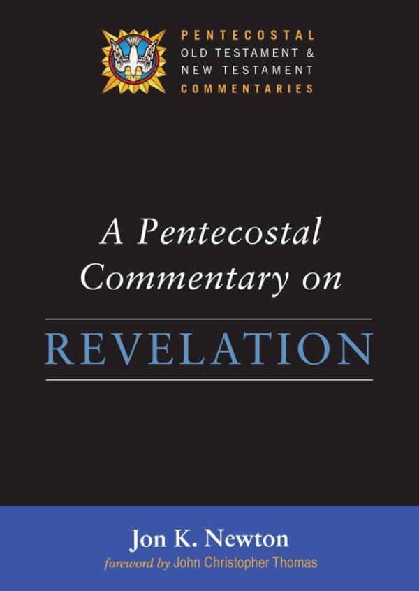 Cover Art for 9781532604379, A Pentecostal Commentary on Revelation by Jon K. Newton
