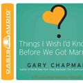 Cover Art for 9781598597776, Things I Wish I'd Known Before We Got Married by Gary Chapman