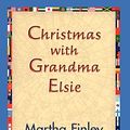 Cover Art for 9781421829883, Christmas with Grandma Elsie by Martha Finley