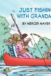 Cover Art for 9780061478086, Little Critter: Just Fishing with Grandma by Mercer Mayer, Gina Mayer