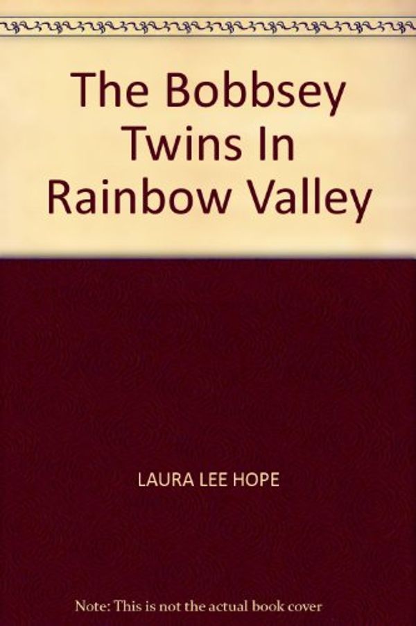 Cover Art for B000UJFPVK, THE BOBBSEY TWINS IN RAINBOW VALLEY by Laura Lee Hope