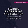 Cover Art for B07VMP371H, Feature Engineering and Selection: A Practical Approach for Predictive Models (Chapman & Hall/CRC Data Science Series) by Max Kuhn, Kjell Johnson