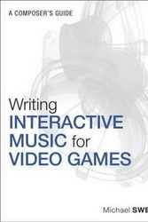 Cover Art for 9780321961587, Writing Interactive Music for Video Games: A Composer's Guide (Game Design/Usability) by Michael Sweet