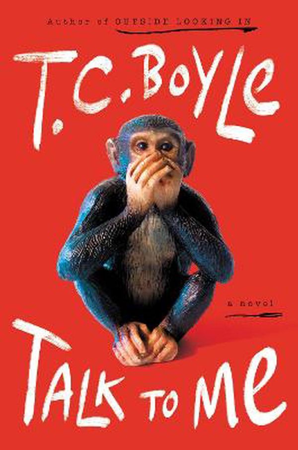 Cover Art for 9780063052857, Talk to Me: A Novel by T. C. Boyle