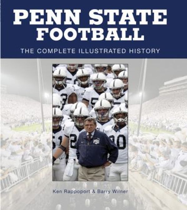 Cover Art for 0752748335103, Penn State Football : The Complete Illustrated History by Barry Wilner; Ken Rappoport
