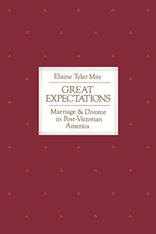 Cover Art for 9780226511702, Great Expectations: Marriage and Divorce in Post-Victorian America by Elaine Tyler May