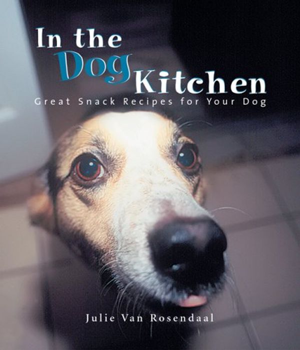 Cover Art for 9781894739078, In the Dog Kitchen: Great Snack Recipes for Your Dog by Julie van Rosendaal