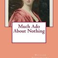 Cover Art for 9781548686659, Much ADO about Nothing by William Shakespeare