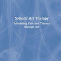 Cover Art for 9780367903244, Somatic Art Therapy by Johanne Hamel